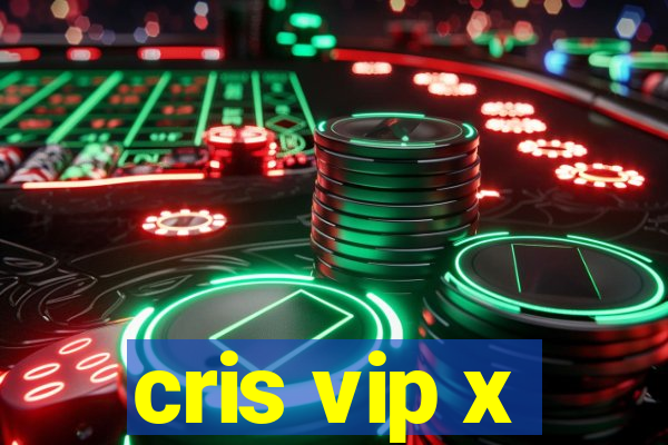 cris vip x